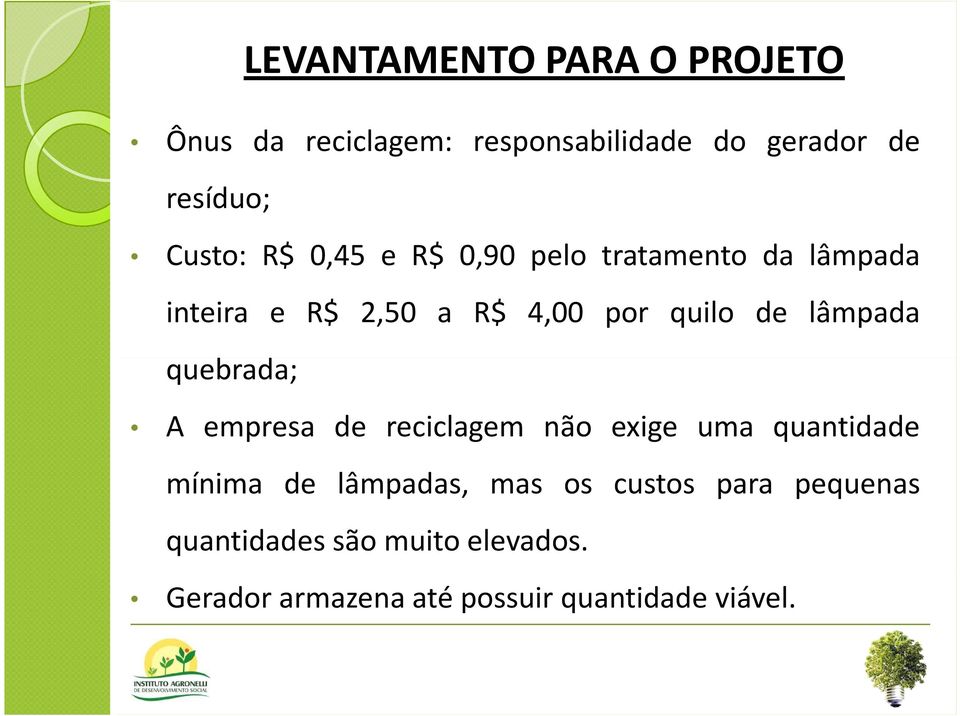 PARA O PROJETO A empresa de reciclagem não exige uma quantidade mínima de lâmpadas, mas os