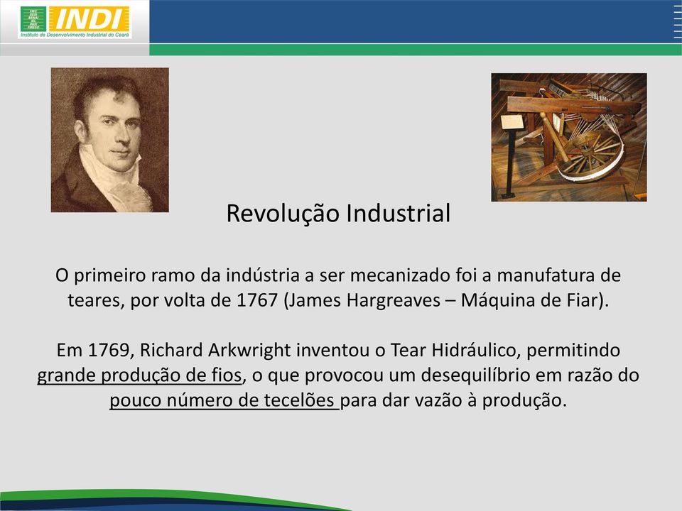 Em 1769, Richard Arkwright inventou o Tear Hidráulico, permitindo grande produção
