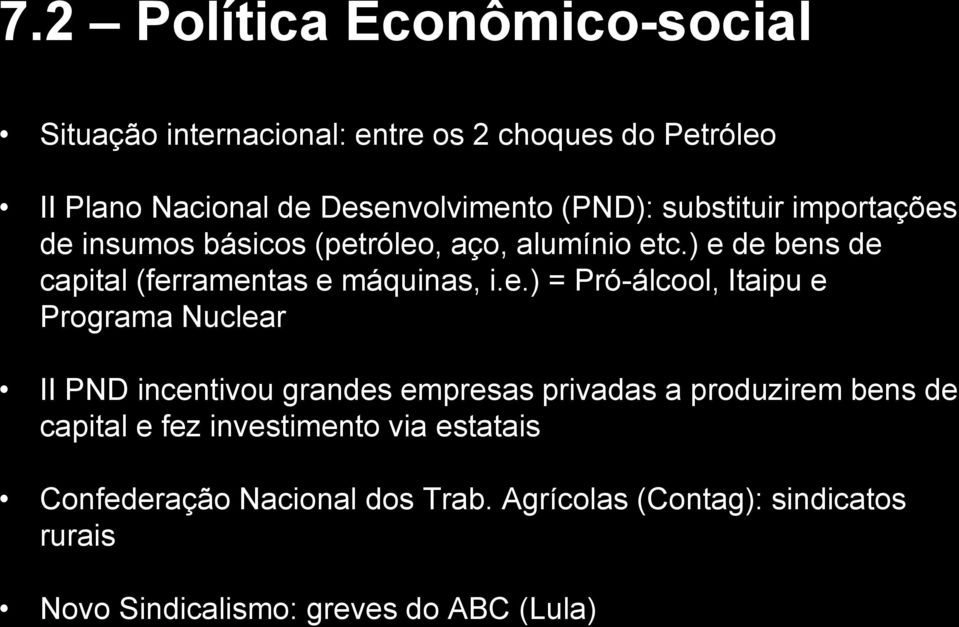 ) e de bens de capital (ferramentas e máquinas, i.e.) = Pró-álcool, Itaipu e Programa Nuclear II PND incentivou grandes