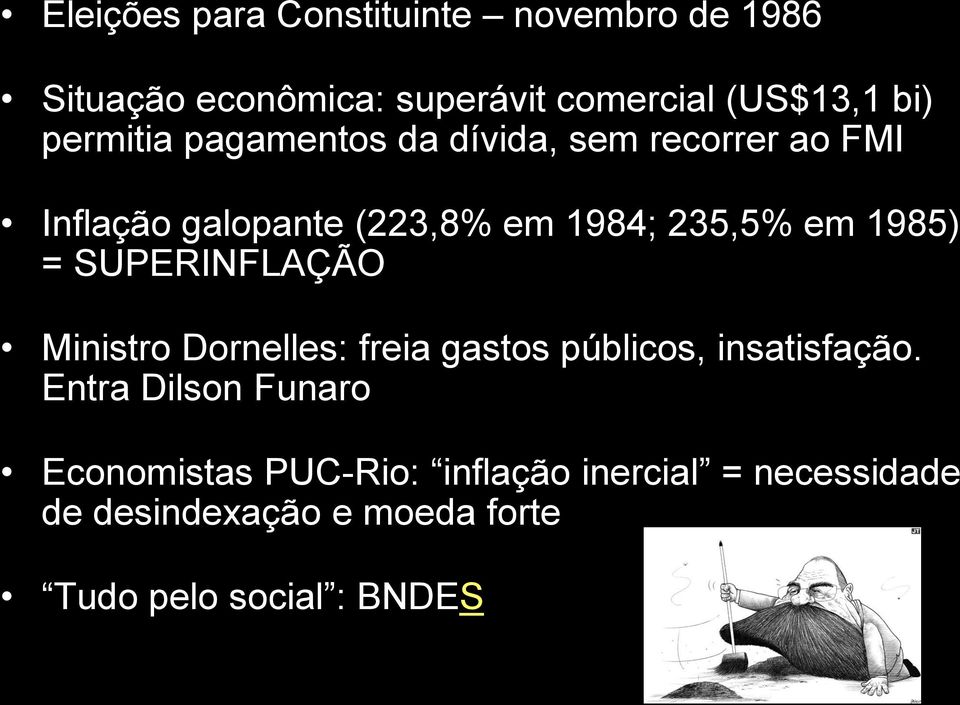 1985) = SUPERINFLAÇÃO Ministro Dornelles: freia gastos públicos, insatisfação.