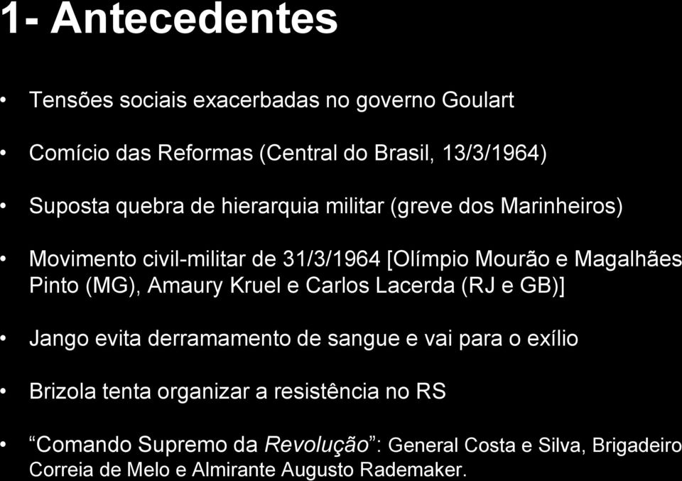 (MG), Amaury Kruel e Carlos Lacerda (RJ e GB)] Jango evita derramamento de sangue e vai para o exílio Brizola tenta organizar