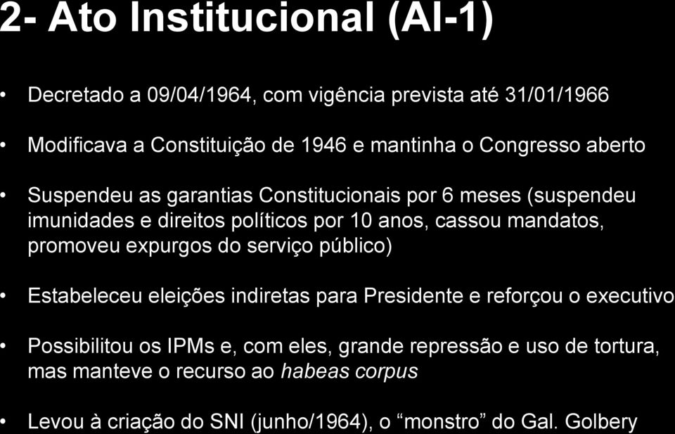 mandatos, promoveu expurgos do serviço público) Estabeleceu eleições indiretas para Presidente e reforçou o executivo Possibilitou os IPMs