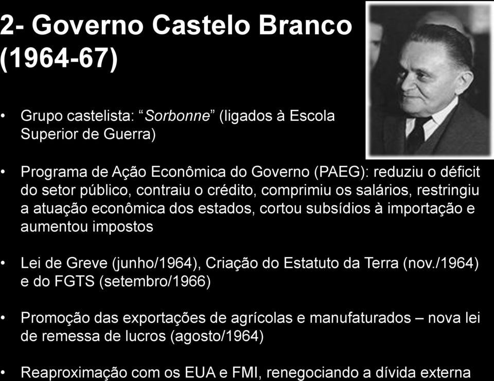 subsídios à importação e aumentou impostos Lei de Greve (junho/1964), Criação do Estatuto da Terra (nov.