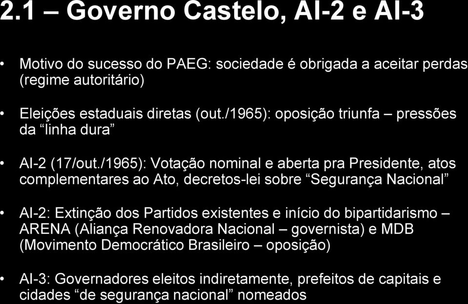 /1965): Votação nominal e aberta pra Presidente, atos complementares ao Ato, decretos-lei sobre Segurança Nacional AI-2: Extinção dos Partidos