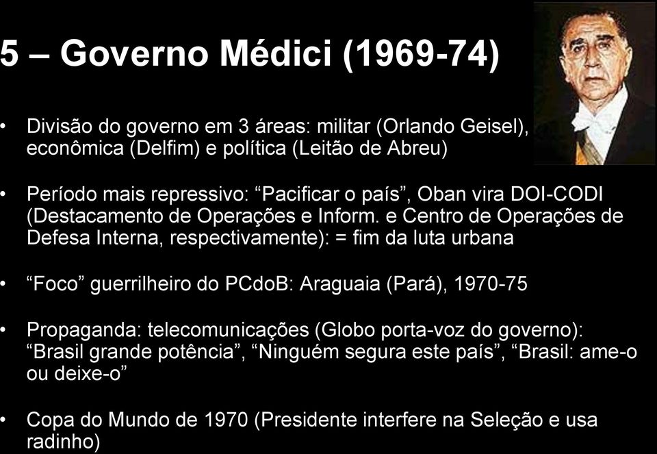 e Centro de Operações de Defesa Interna, respectivamente): = fim da luta urbana Foco guerrilheiro do PCdoB: Araguaia (Pará), 1970-75