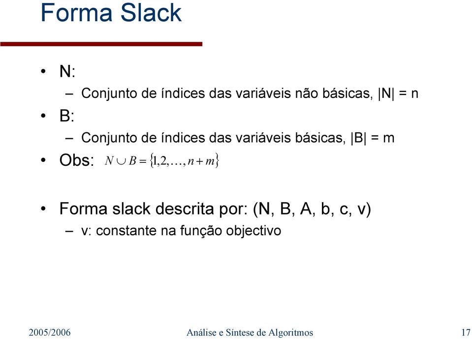 n m} N B =, + Forma slack descrita por: (N, B, A, b, c, v) v: