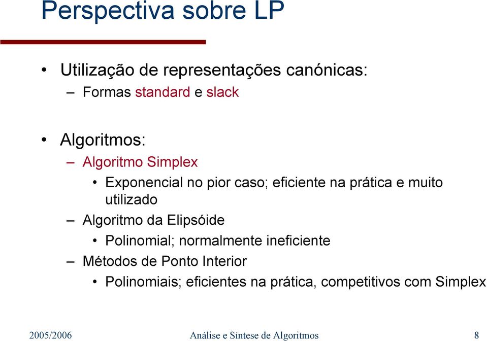 utilizado Algoritmo da Elipsóide Polinomial; normalmente ineficiente Métodos de Ponto