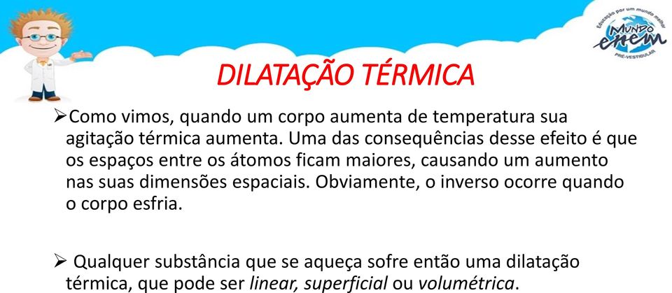 aumento nas suas dimensões espaciais. Obviamente, o inverso ocorre quando o corpo esfria.