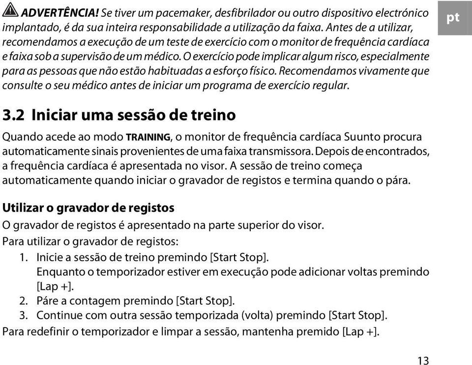 O exercício pode implicar algum risco, especialmente para as pessoas que não estão habituadas a esforço físico.