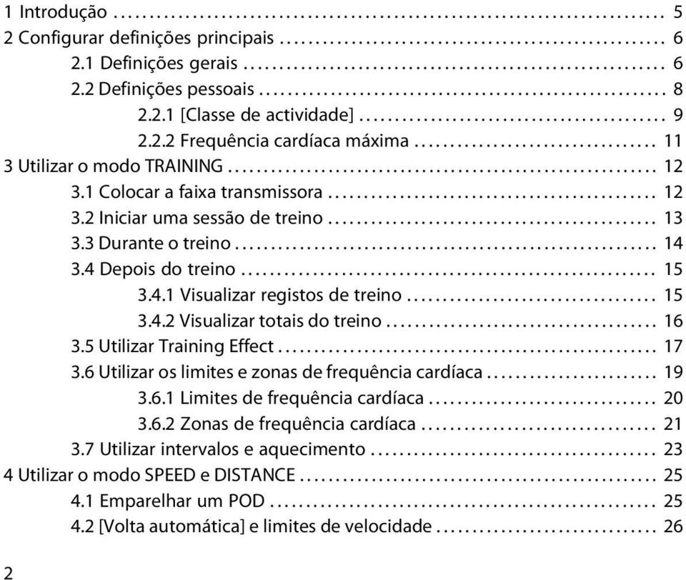 2.2 Frequência cardíaca máxima.................................. 11 3 Utilizar o modo TRAINING............................................................ 12 3.1 Colocar a faixa transmissora.............................................. 12 3.2 Iniciar uma sessão de treino.