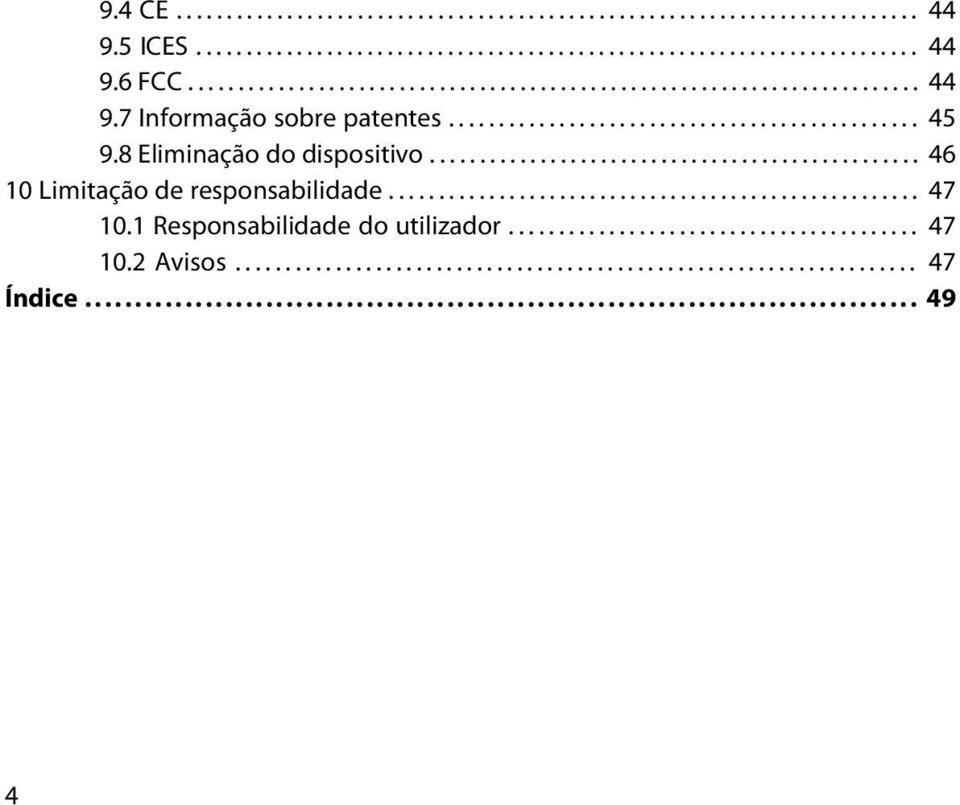 1 Responsabilidade do utilizador......................................... 47 10.2 Avisos.................................................................... 47 Índice................................................................................... 49 4