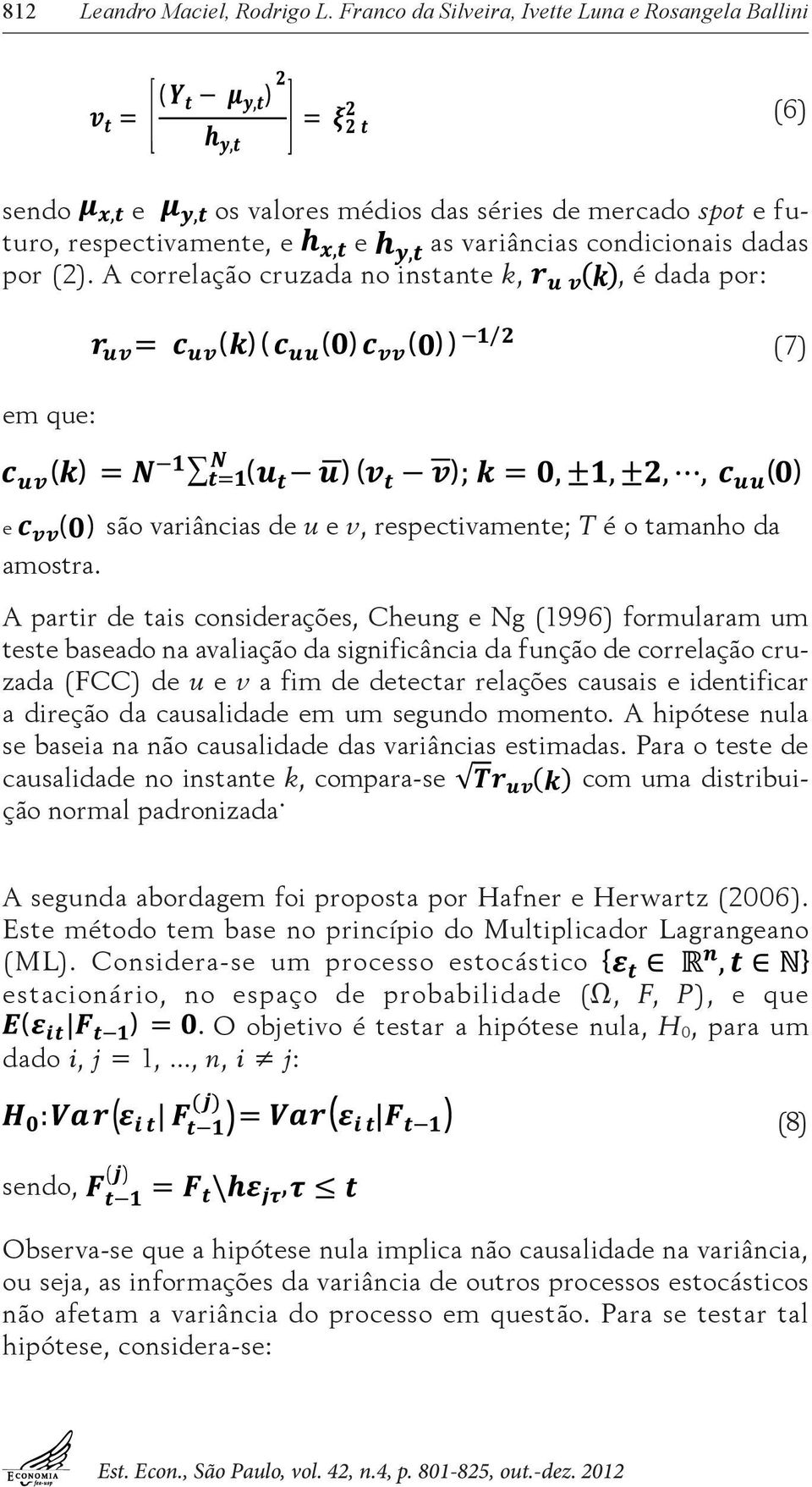 A correlação cruzada no instante k,, é dada por: em que: (7) e ( ) são variâncias de u e v, respectivamente; T é o tamanho da amostra.