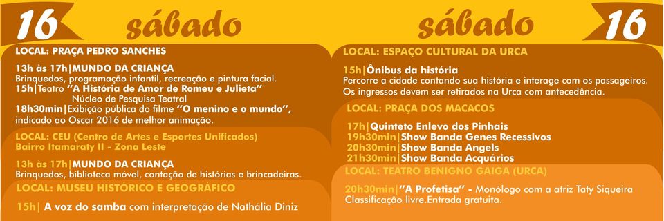 LOCAL: MUSEU HISTÓRICO E GEOGRÁFICO 15h A voz do samba com interpretação de Nathália Diniz 15h Ônibus da história Percorre a cidade contando sua história e interage