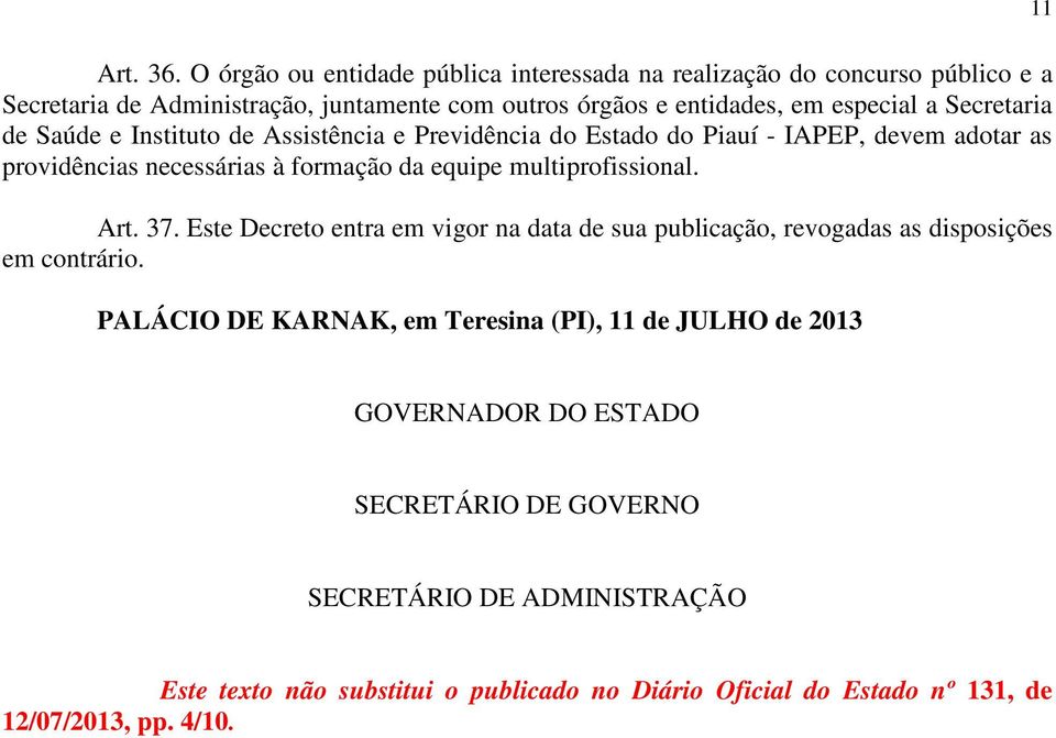 Secretaria de Saúde e Instituto de Assistência e Previdência do Estado do Piauí - IAPEP, devem adotar as providências necessárias à formação da equipe multiprofissional.