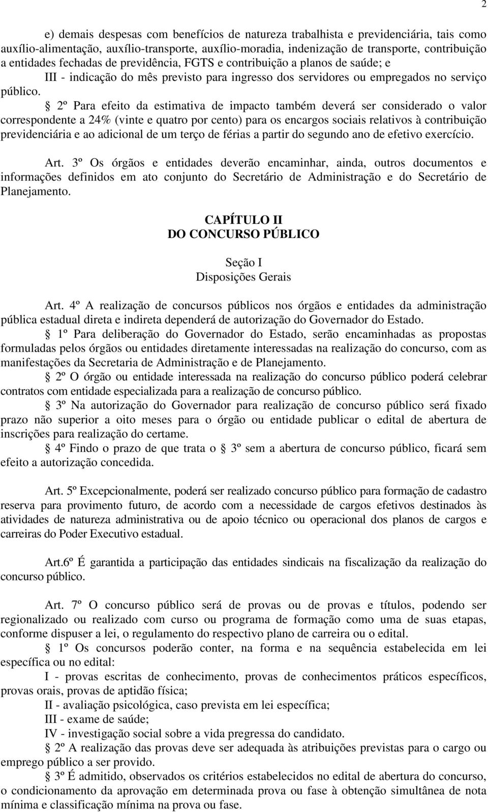 2º Para efeito da estimativa de impacto também deverá ser considerado o valor correspondente a 24% (vinte e quatro por cento) para os encargos sociais relativos à contribuição previdenciária e ao