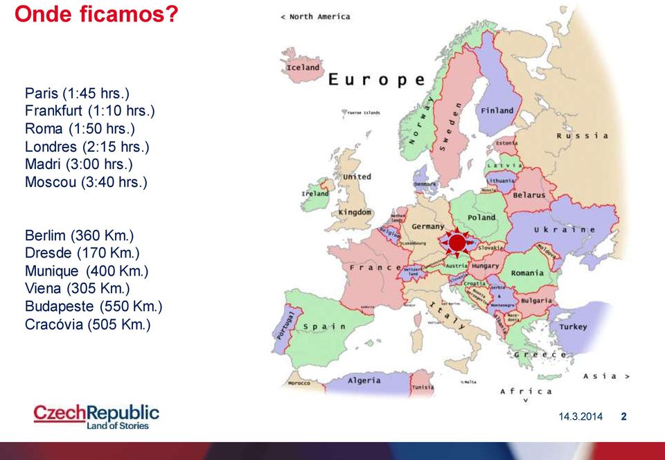 ) Moscou (3:40 hrs.) Berlim (360 Km.) Dresde (170 Km.