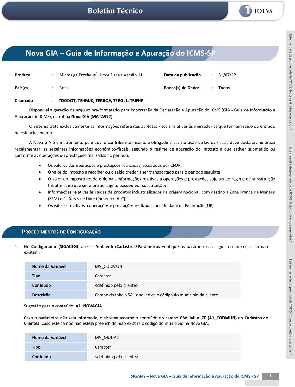 Disponível a geração de arquivo pré-formatado para importação da Declaração e Apuração do ICMS (GIA - Guia de Informação e Apuração do ICMS), na rotina Nova GIA (MATA972).