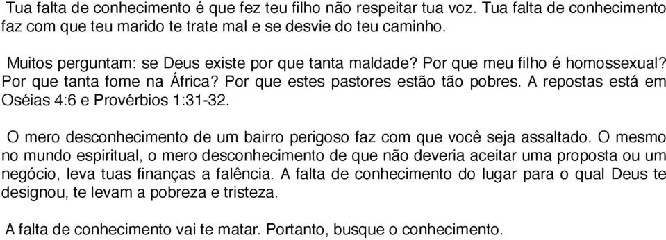 A repostas está em Oséias 4:6 e Provérbios 1:31-32. O mero desconhecimento de um bairro perigoso faz com que você seja assaltado.