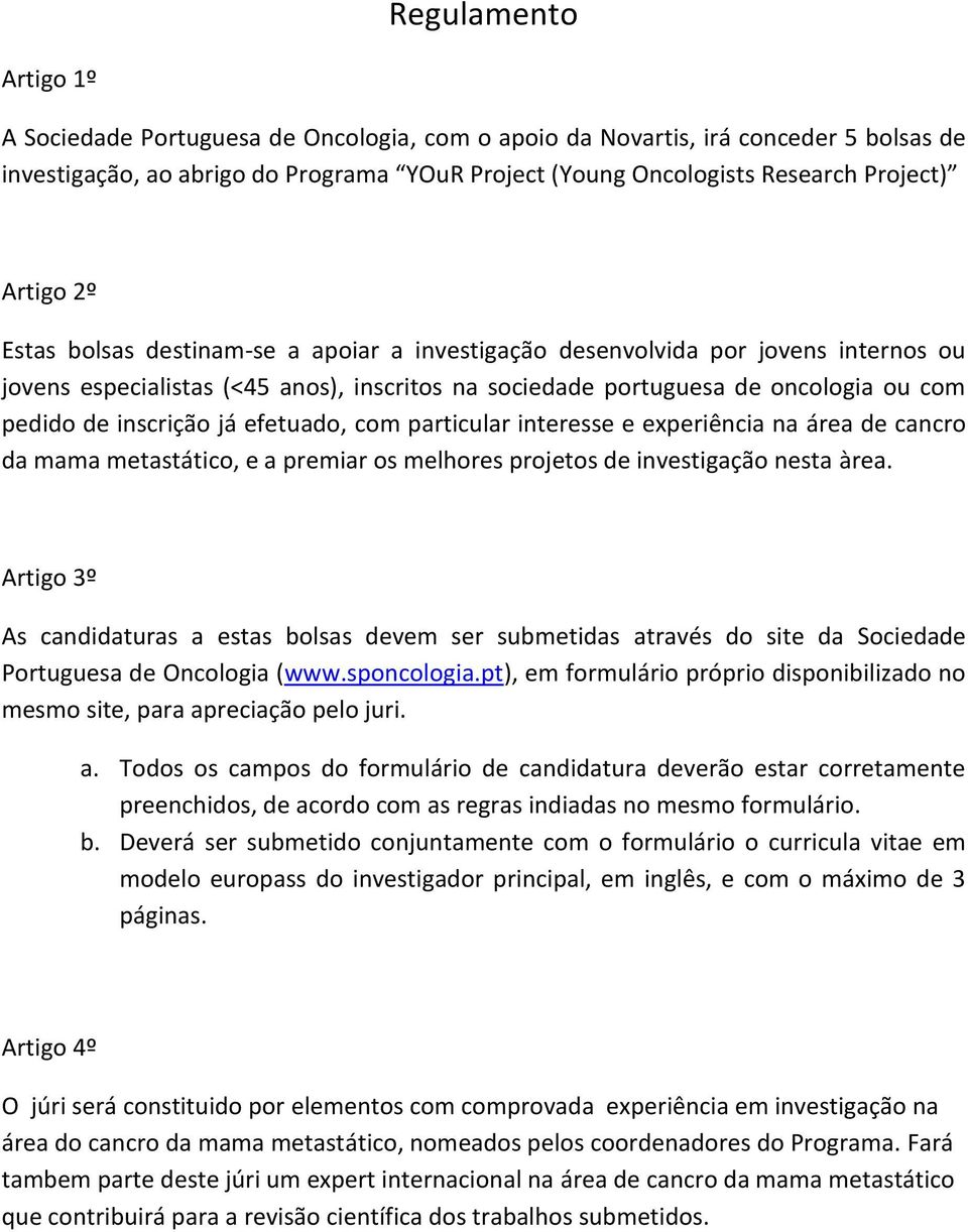 inscrição já efetuado, com particular interesse e experiência na área de cancro da mama metastático, e a premiar os melhores projetos de investigação nesta àrea.