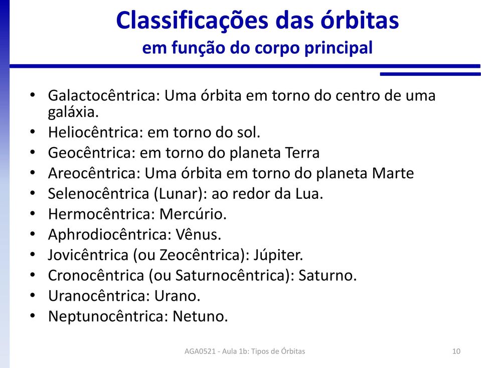 Geocêntrica: em torno do planeta Terra Areocêntrica: Uma órbita em torno do planeta Marte Selenocêntrica (Lunar): ao