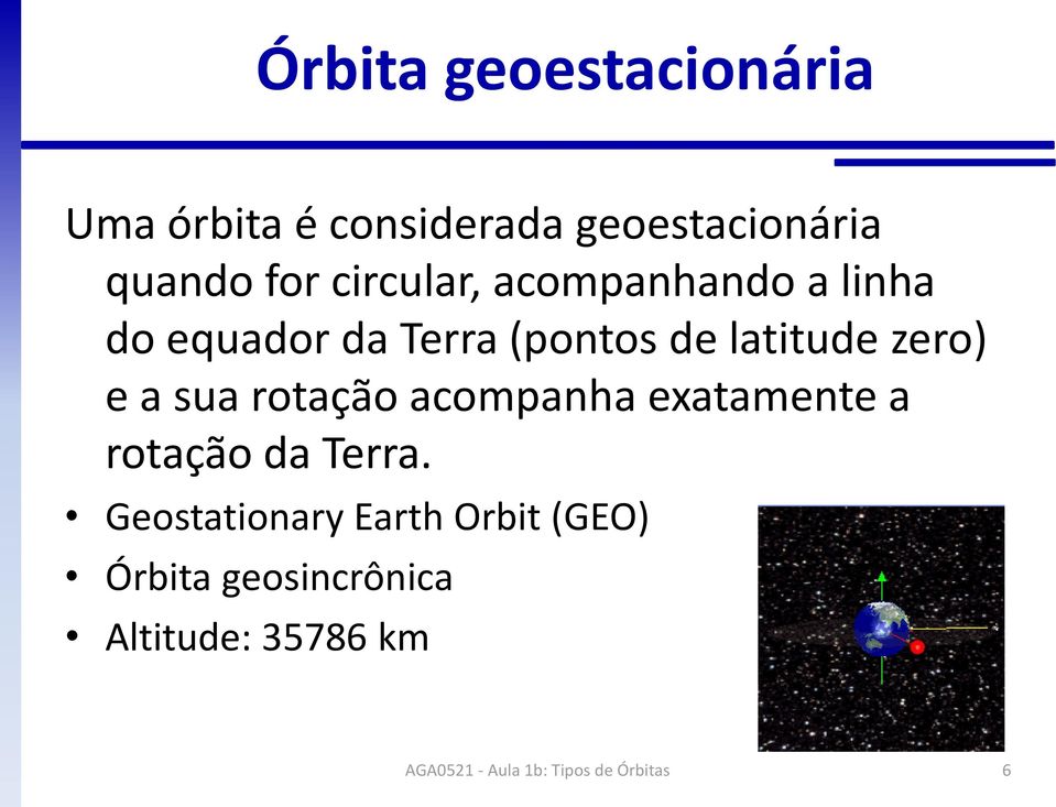 latitude zero) e a sua rotação acompanha exatamente a rotação da Terra.