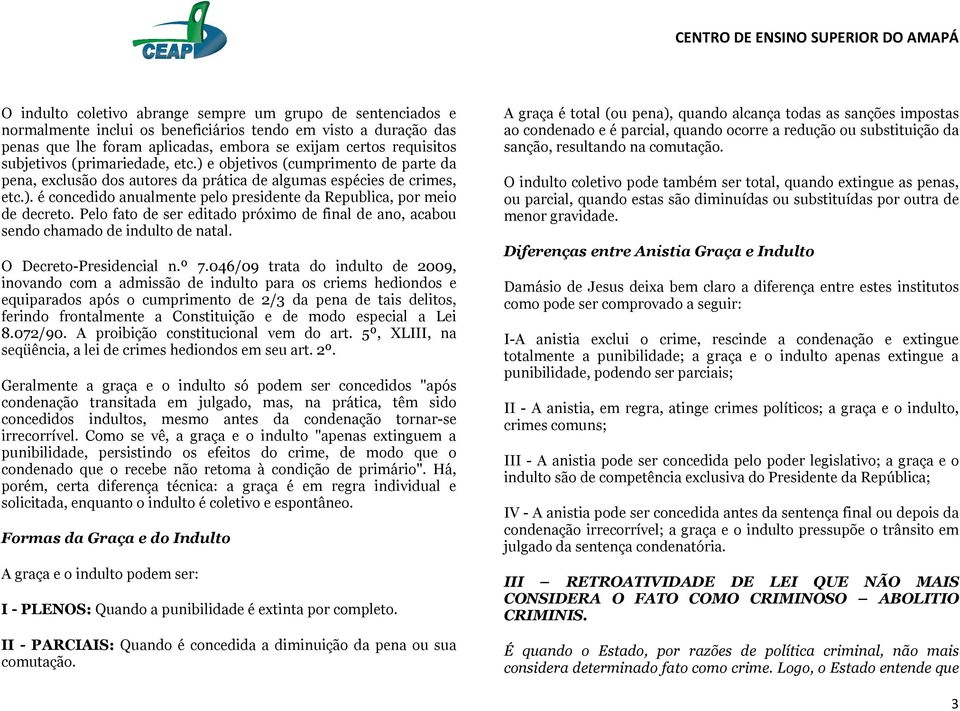 Pelo fato de ser editado próximo de final de ano, acabou sendo chamado de indulto de natal. O Decreto-Presidencial n.º 7.