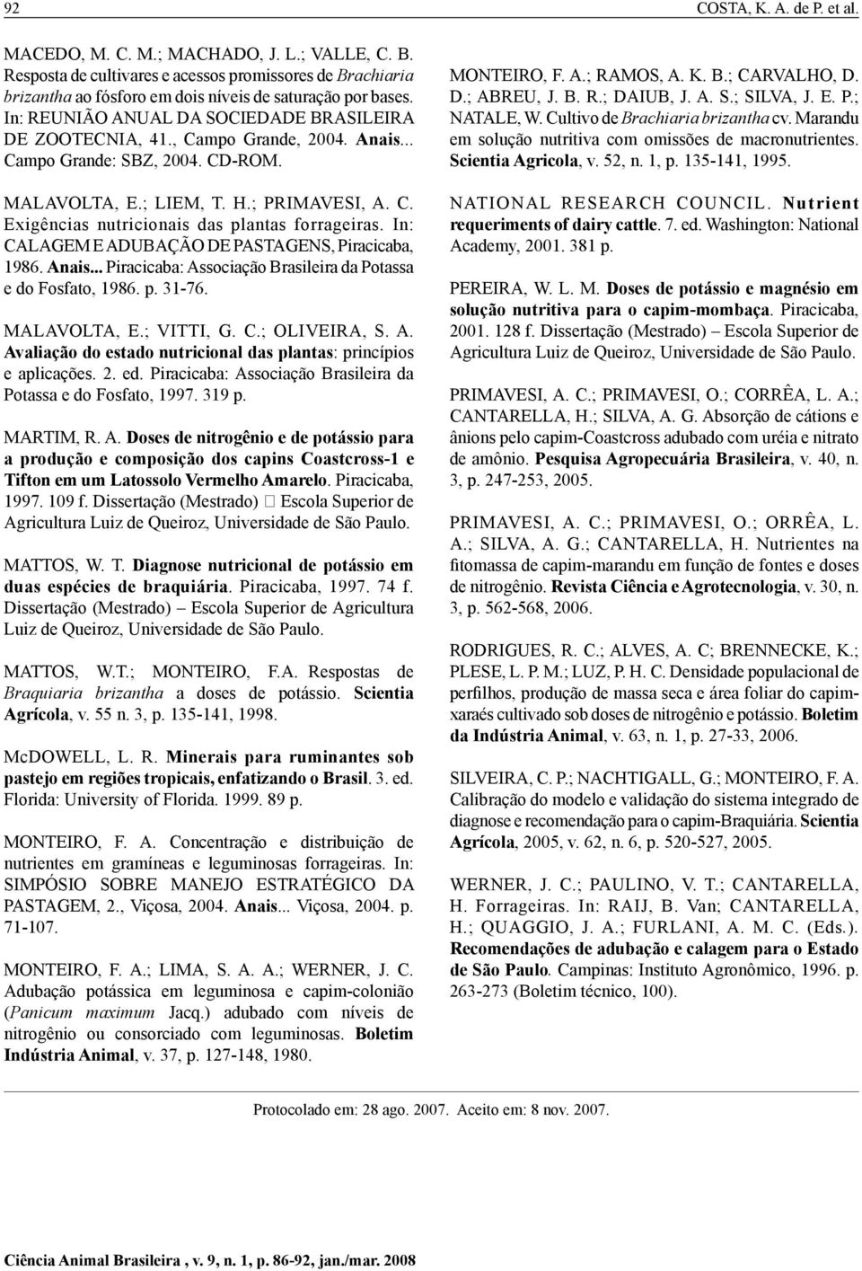 In: CALAGEM E ADUBAÇÃO DE PASTAGENS, Piracicaba, 1986. Anais... Piracicaba: Associação Brasileira da Potassa e do Fosfato, 1986. p. 31-76. MALAVOLTA, E.; VITTI, G. C.; OLIVEIRA, S. A. Avaliação do estado nutricional das plantas: princípios e aplicações.