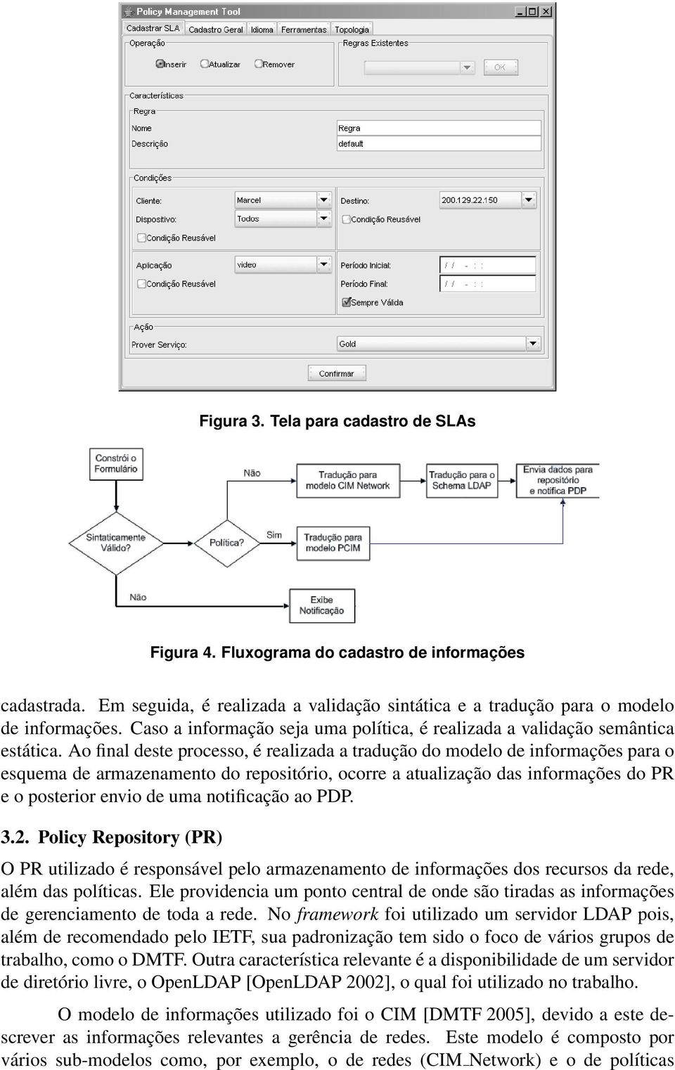 Ao final deste processo, é realizada a tradução do modelo de informações para o esquema de armazenamento do repositório, ocorre a atualização das informações do PR e o posterior envio de uma