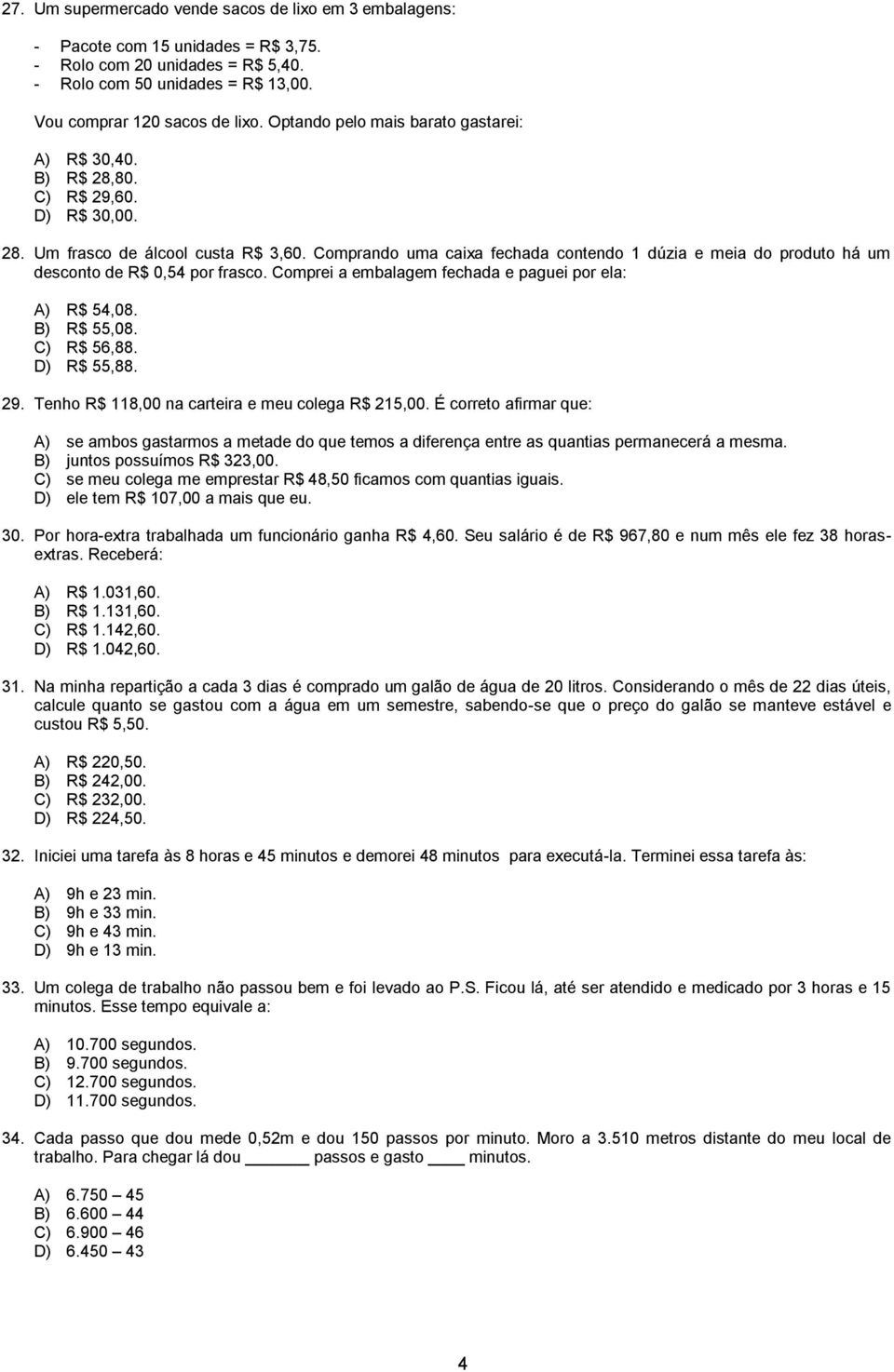 Comprando uma caixa fechada contendo 1 dúzia e meia do produto há um desconto de R$ 0,54 por frasco. Comprei a embalagem fechada e paguei por ela: A) R$ 54,08. B) R$ 55,08. C) R$ 56,88. D) R$ 55,88.