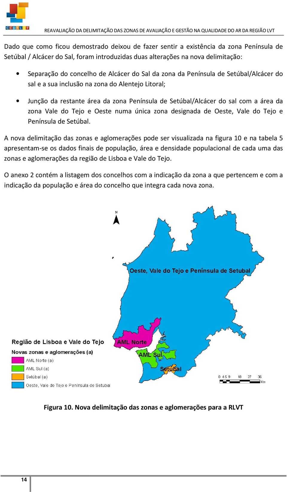 do Tejo e Oeste numa única zona designada de Oeste, Vale do Tejo e Península de Setúbal.