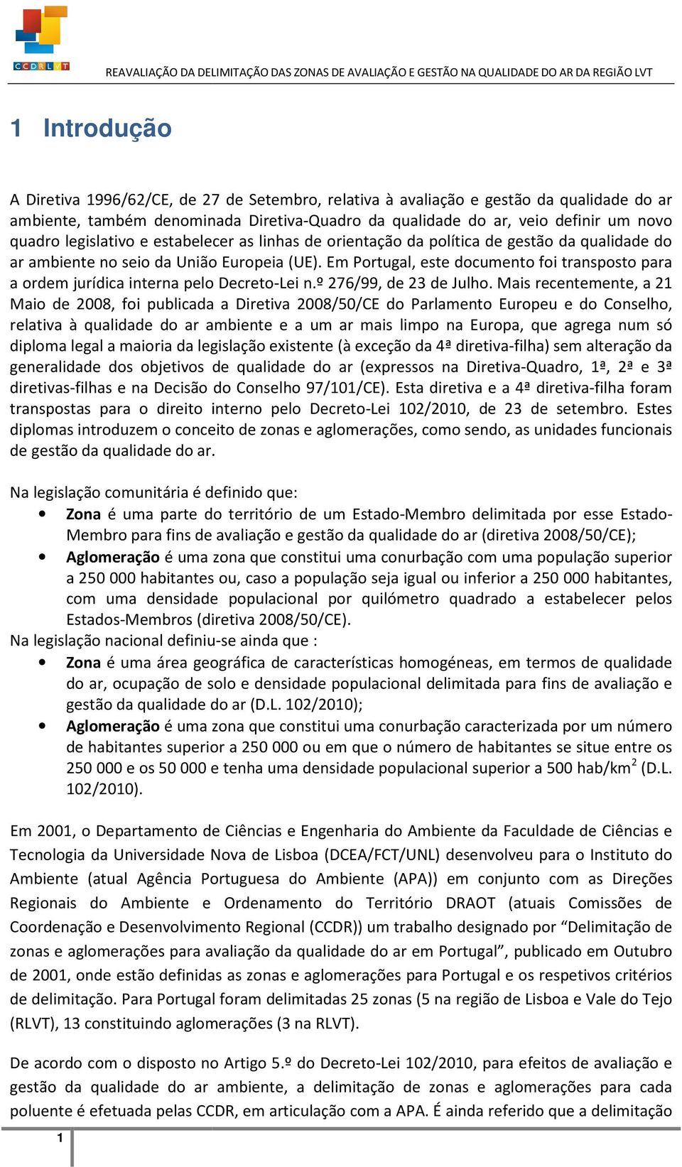 Em Portugal, este documento foi transposto para a ordem jurídica interna pelo Decreto-Lei n.º 276/99, de 23 de Julho.