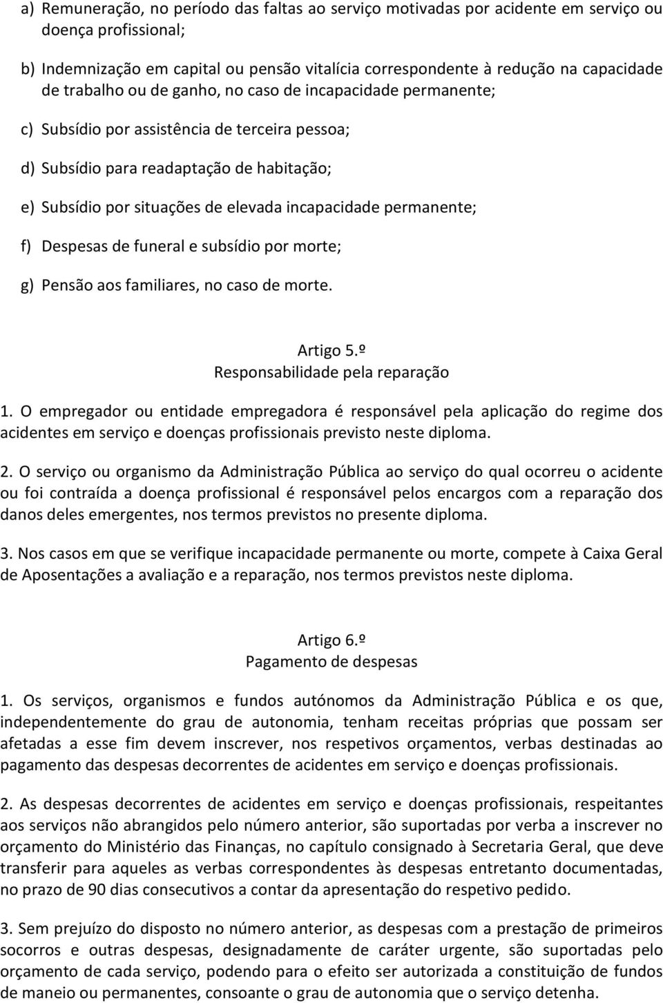 permanente; f) Despesas de funeral e subsídio por morte; g) Pensão aos familiares, no caso de morte. Artigo 5.º Responsabilidade pela reparação 1.