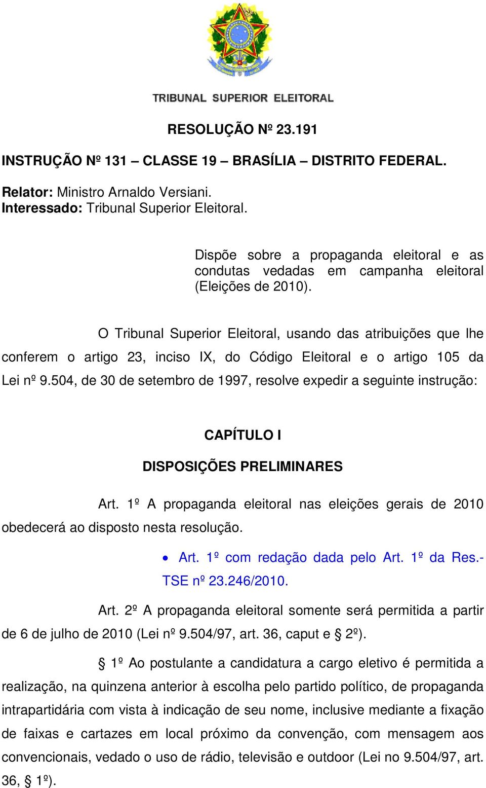 O Tribunal Superior Eleitoral, usando das atribuições que lhe conferem o artigo 23, inciso IX, do Código Eleitoral e o artigo 105 da Lei nº 9.