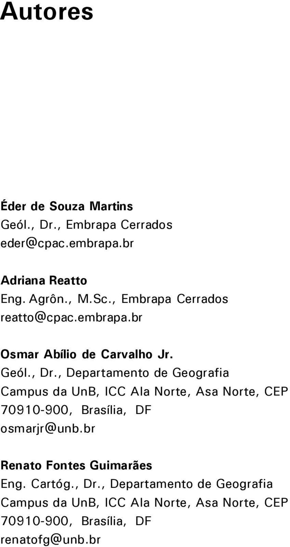 , Departamento de Geografia Campus da UnB, ICC Ala Norte, Asa Norte, CEP 70910-900, Brasília, DF osmarjr@unb.