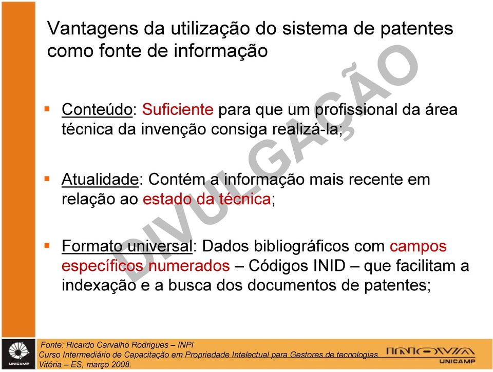 bibliográficos com campos específicos numerados Códigos INID que facilitam a indexação e a busca dos documentos de patentes; Fonte: