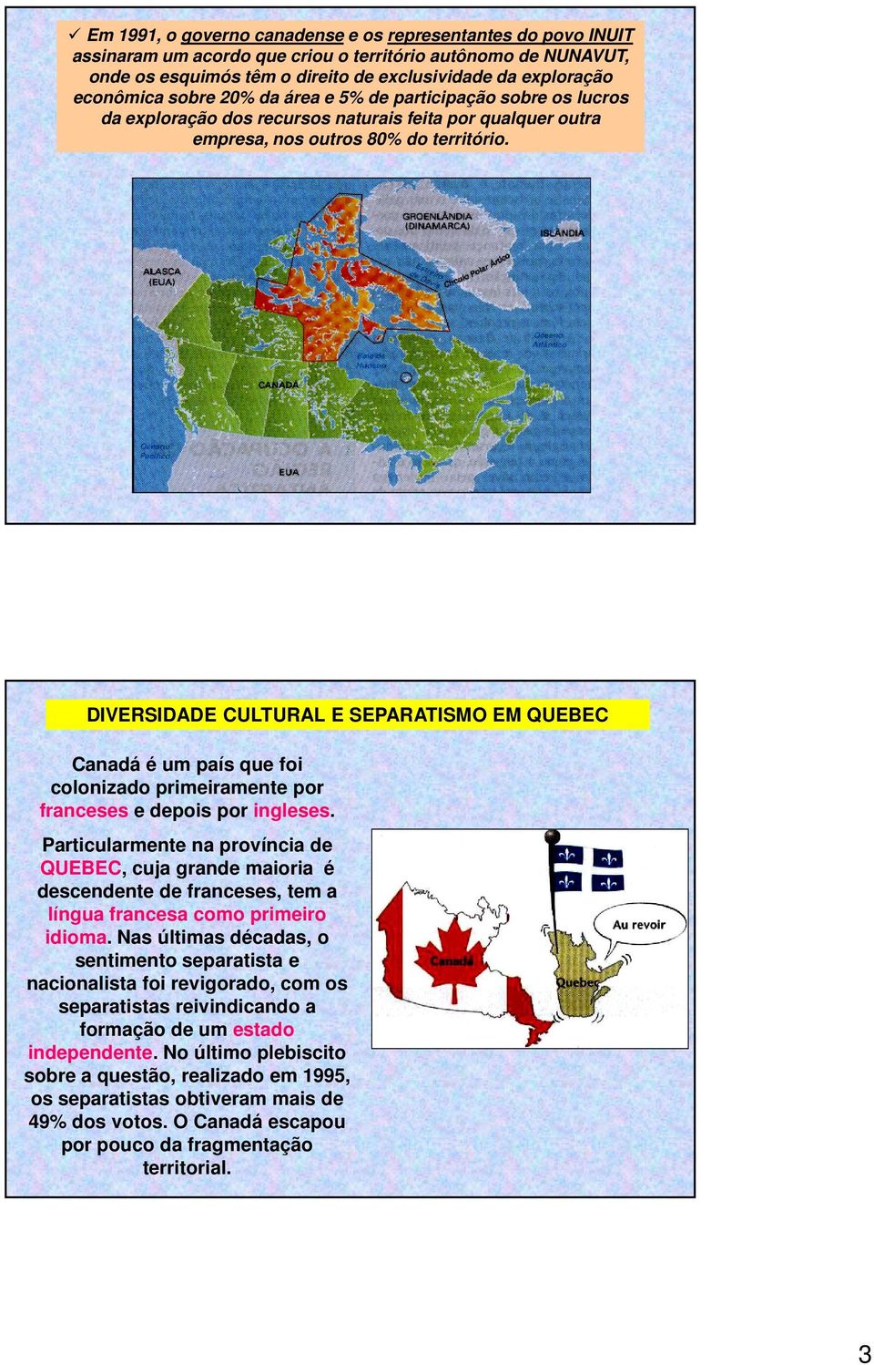 DIVERSIDADE CULTURAL E SEPARATISMO EM QUEBEC Canadá é um país que foi colonizado primeiramente por franceses e depois por ingleses.