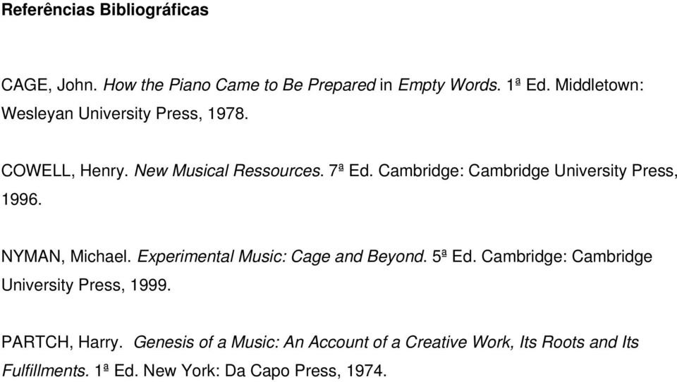 Cambridge: Cambridge University Press, 1996. NYMAN, Michael. Experimental Music: Cage and Beyond. 5ª Ed.