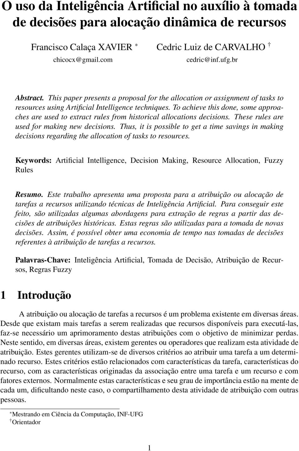 To achieve this done, some approaches are used to extract rules from historical allocations decisions. These rules are used for making new decisions.