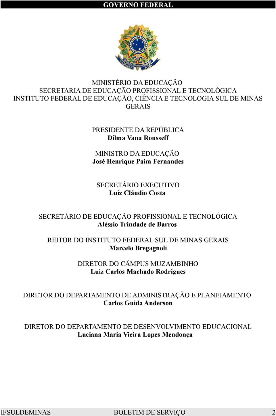 Aléssio Trindade de Barros REITOR DO INSTITUTO FEDERAL SUL DE MINAS GERAIS Marcelo Bregagnoli DIRETOR DO CÂMPUS MUZAMBINHO Luiz Carlos Machado Rodrigues DIRETOR DO