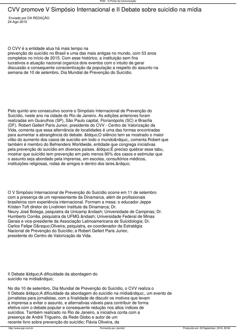 Com esse histórico, a instituição sem fins lucrativos e atuação nacional organiza dois eventos com o intuito de gerar discussão e consequente conscientização da população a respeito do assunto na