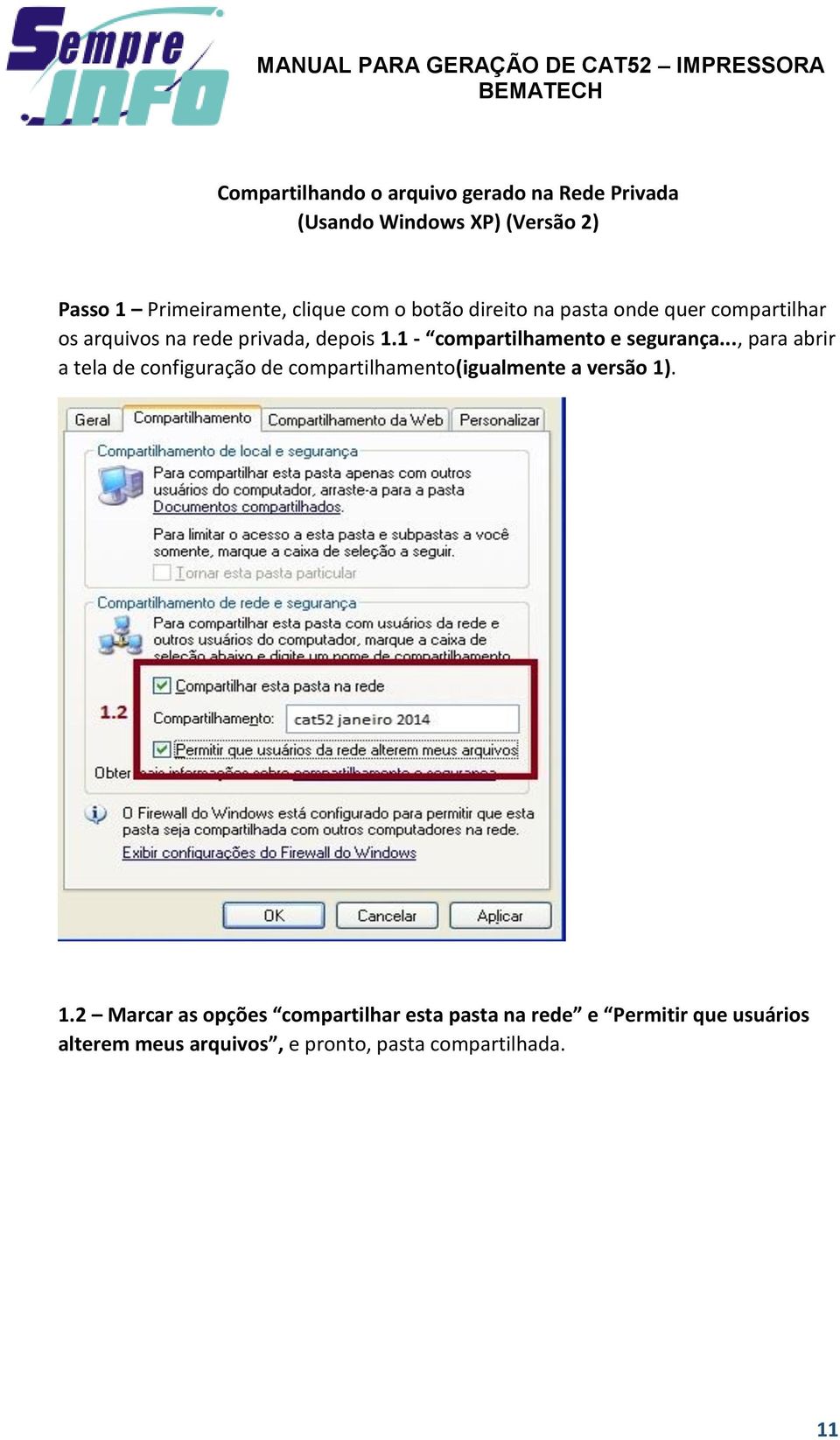 1 - compartilhamento e segurança..., para abrir a tela de configuração de compartilhamento(igualmente a versão 1).