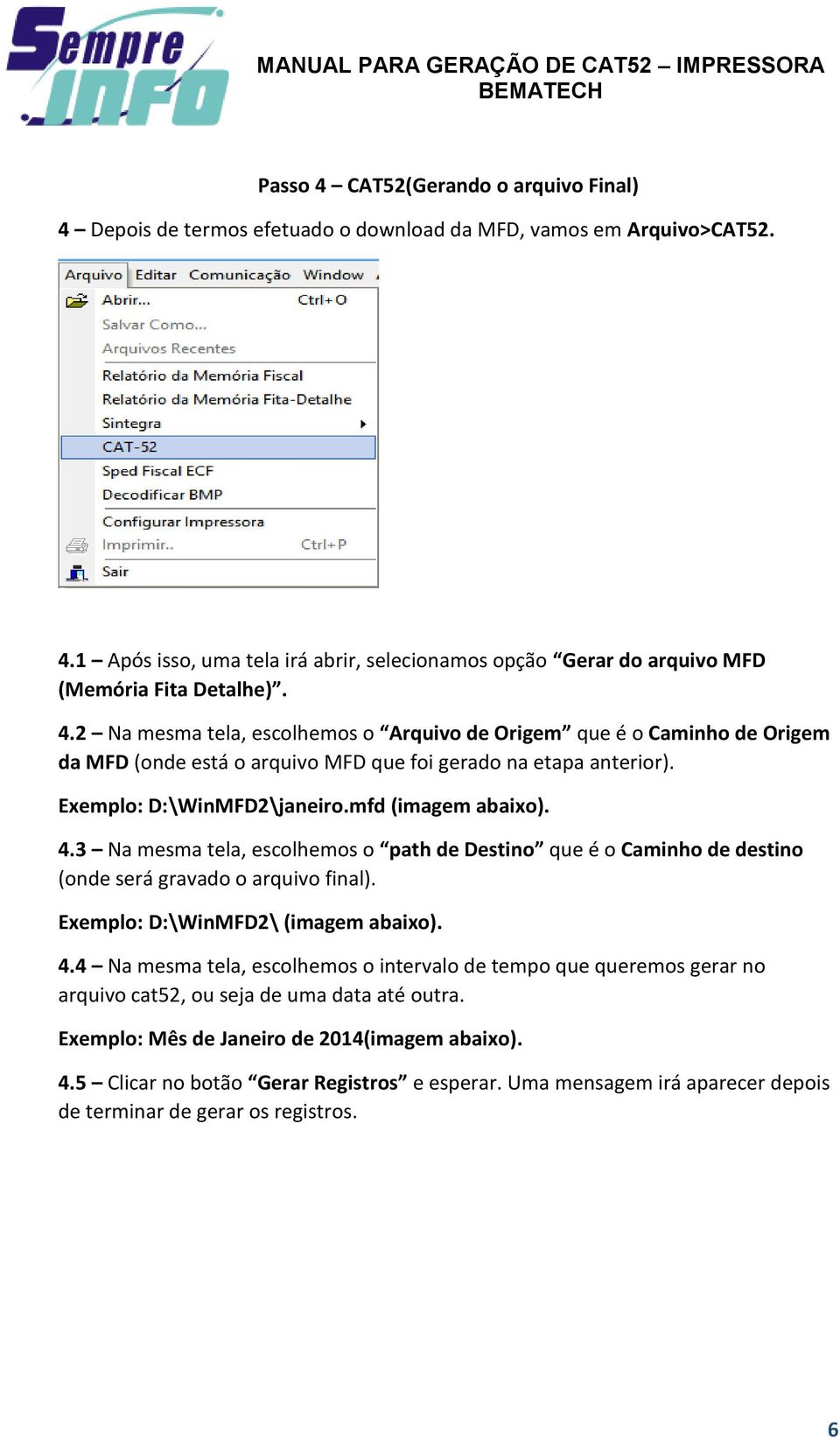 3 Na mesma tela, escolhemos o path de Destino que é o Caminho de destino (onde será gravado o arquivo final). Exemplo: D:\WinMFD2\ (imagem abaixo). 4.