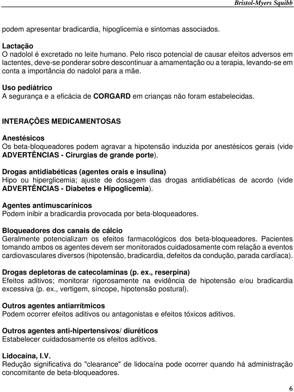 Uso pediátrico A segurança e a eficácia de CORGARD em crianças não foram estabelecidas.