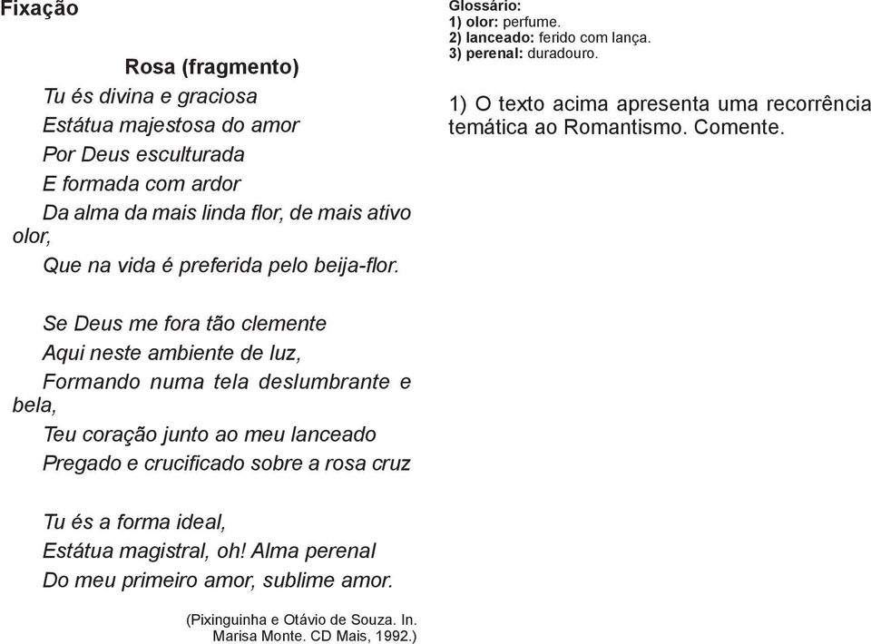 1) O texto acima apresenta uma recorrência temática ao Romantismo. Comente.