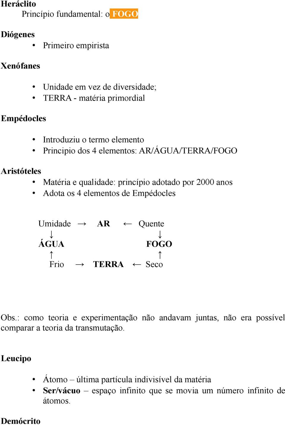 elementos de Empédocles Umidade AR Quente ÁGUA FOGO Frio TERRA Seco Obs.