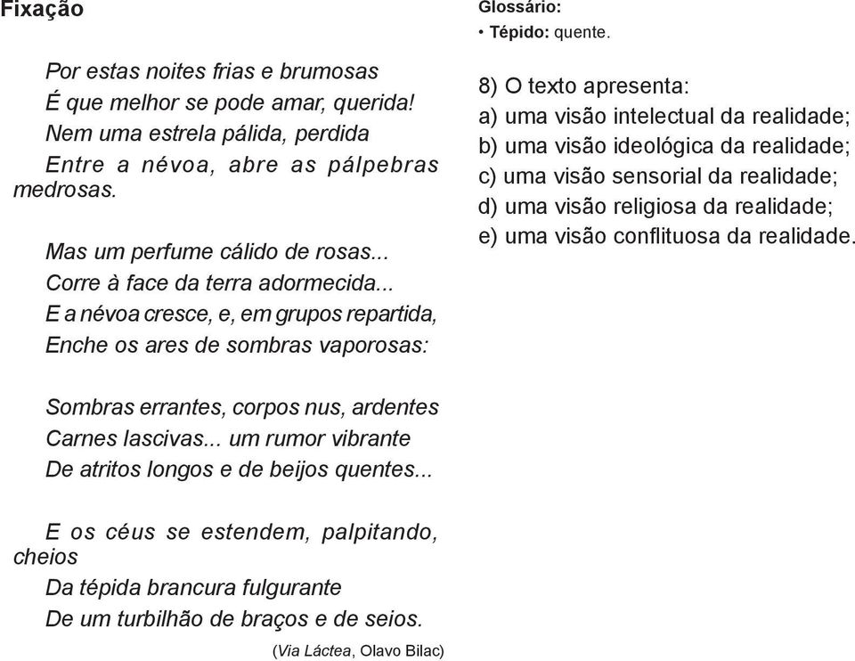 8) O texto apresenta: a) uma visão intelectual da realidade; b) uma visão ideológica da realidade; c) uma visão sensorial da realidade; d) uma visão religiosa da realidade; e) uma visão conflituosa