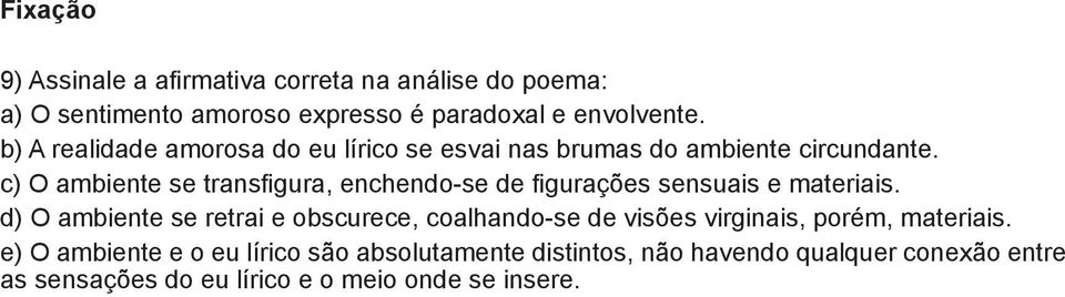 ) O ambiente se transfigura, enchendo-se de figurações sensuais e materiais.