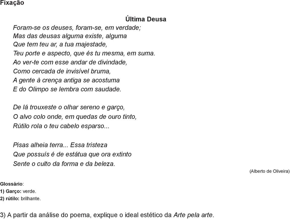 De lá trouxeste o olhar sereno e garço, O alvo colo onde, em quedas de ouro tinto, Rútilo rola o teu cabelo esparso... Pisas alheia terra.