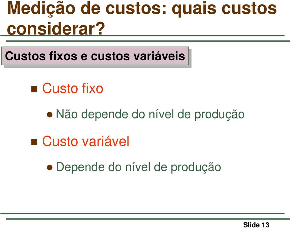 Não depende do nível de produção Custo