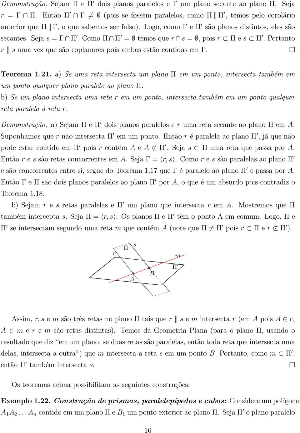 Como Π Π = temos que r s =, pois r Π e s Π. Portanto r s uma vez que são coplanares pois ambas estão contidas em Γ. Teorema 1.21.